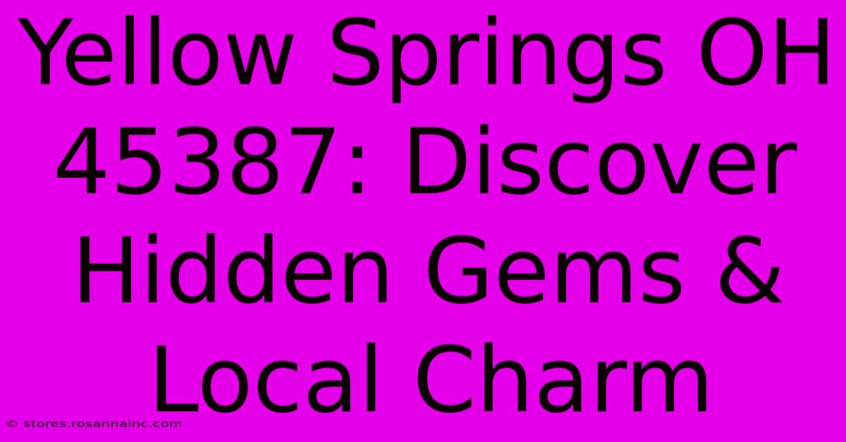 Yellow Springs OH 45387: Discover Hidden Gems & Local Charm