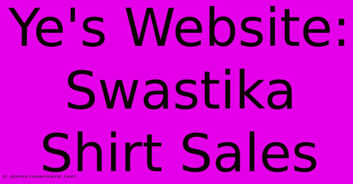 Ye's Website:  Swastika Shirt Sales