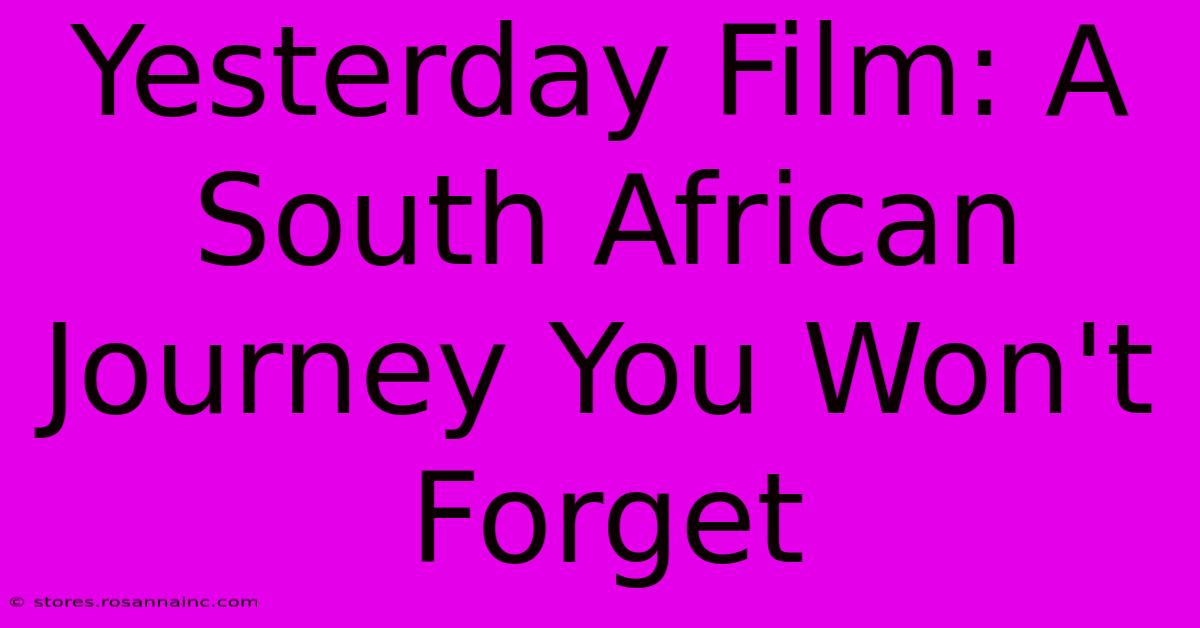 Yesterday Film: A South African Journey You Won't Forget