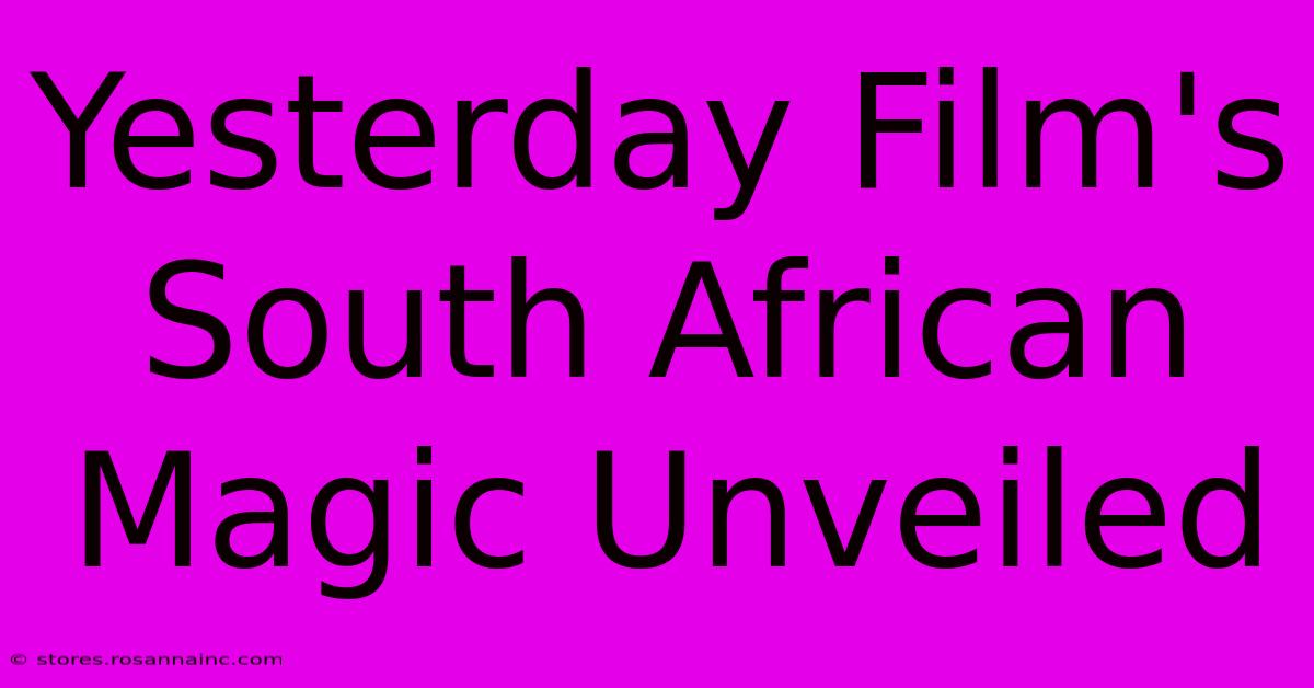 Yesterday Film's South African Magic Unveiled