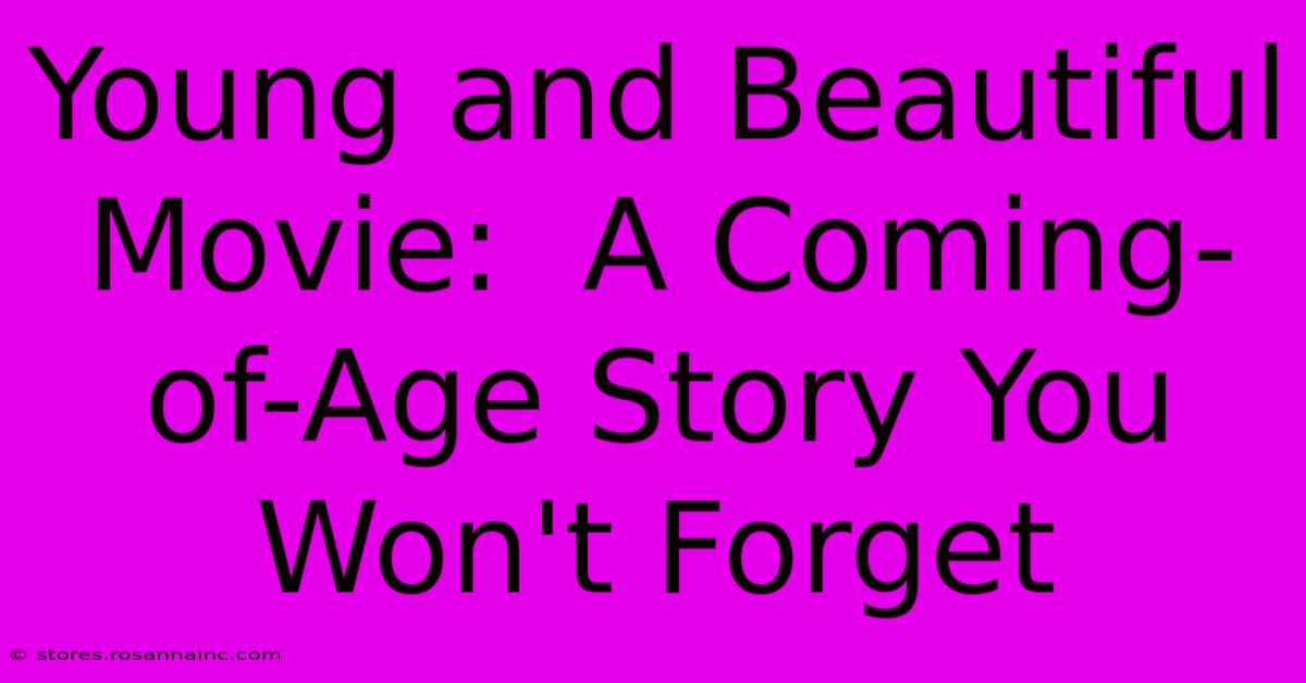 Young And Beautiful Movie:  A Coming-of-Age Story You Won't Forget