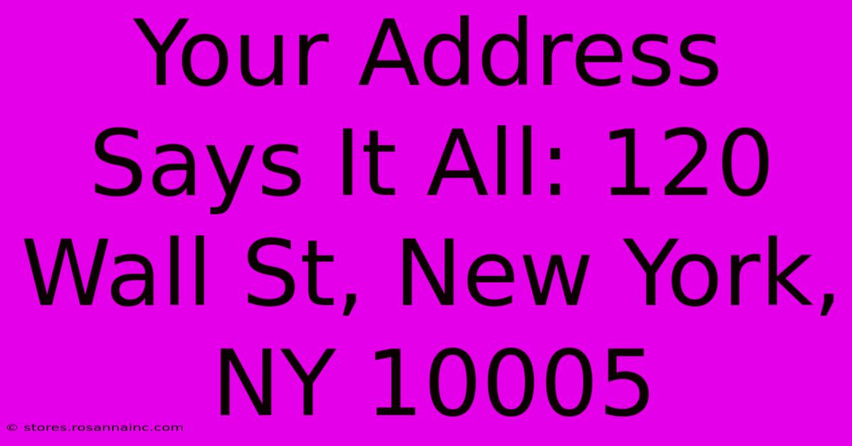 Your Address Says It All: 120 Wall St, New York, NY 10005