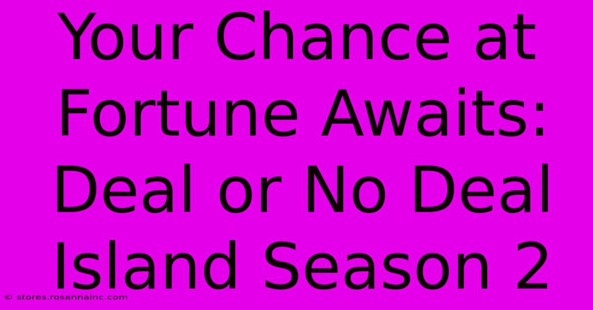 Your Chance At Fortune Awaits: Deal Or No Deal Island Season 2