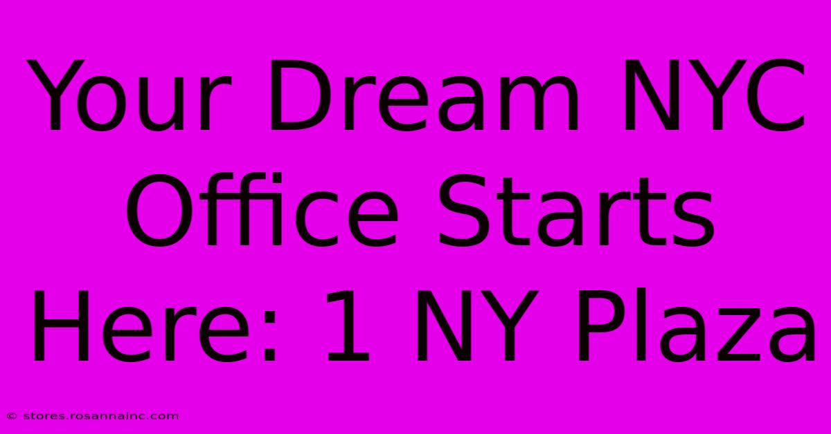 Your Dream NYC Office Starts Here: 1 NY Plaza