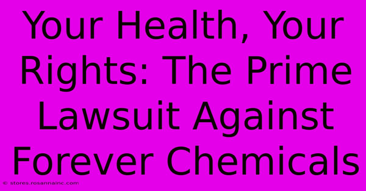 Your Health, Your Rights: The Prime Lawsuit Against Forever Chemicals