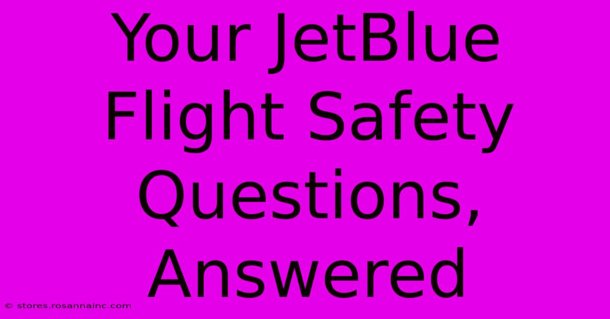 Your JetBlue Flight Safety Questions, Answered