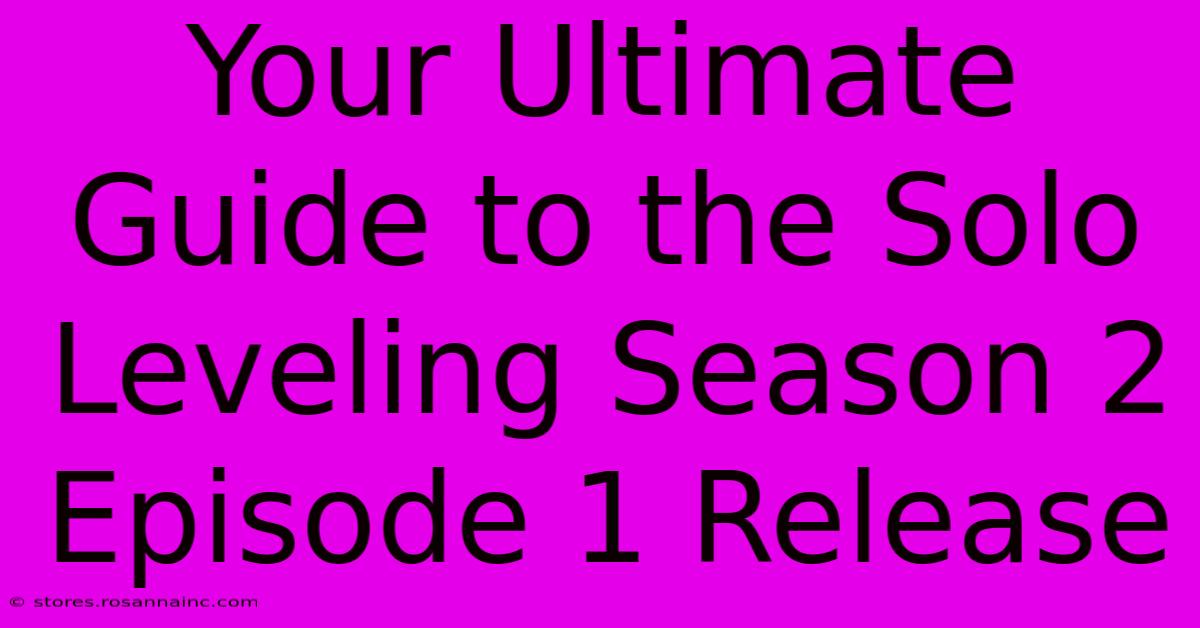 Your Ultimate Guide To The Solo Leveling Season 2 Episode 1 Release