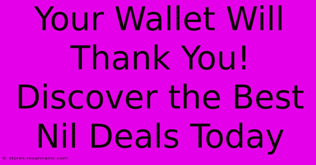 Your Wallet Will Thank You! Discover The Best Nil Deals Today