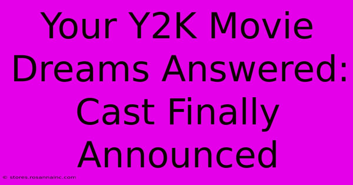 Your Y2K Movie Dreams Answered: Cast Finally Announced