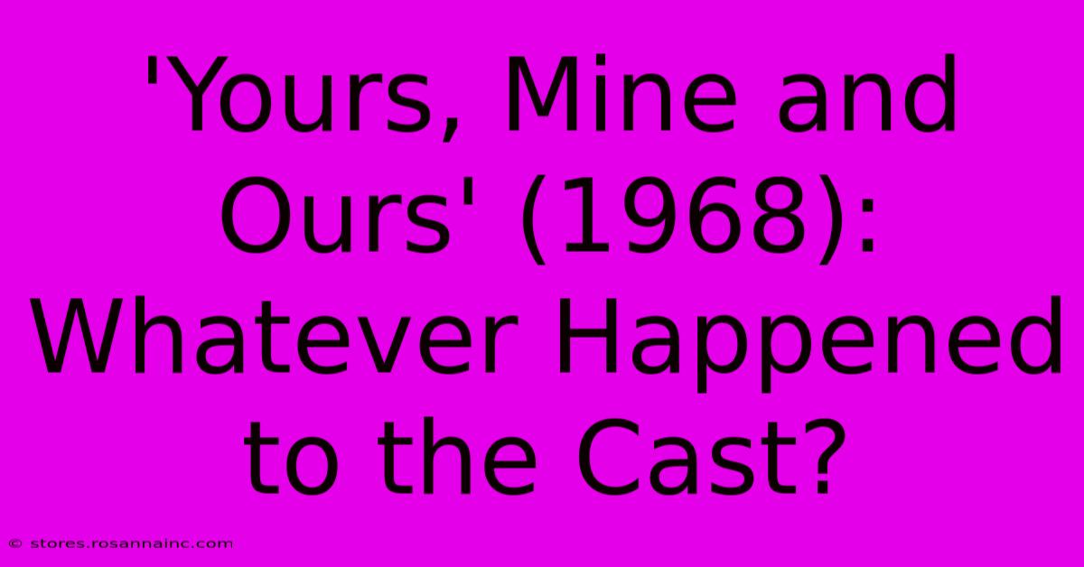 'Yours, Mine And Ours' (1968): Whatever Happened To The Cast?