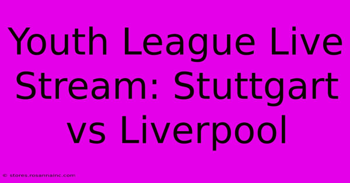 Youth League Live Stream: Stuttgart Vs Liverpool