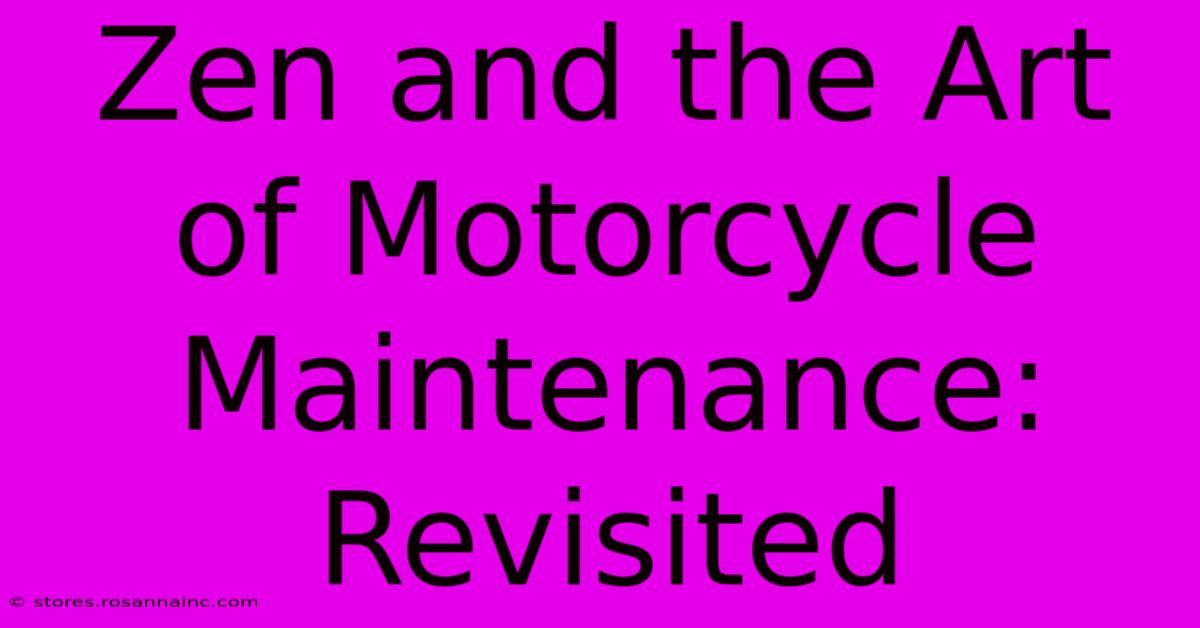 Zen And The Art Of Motorcycle Maintenance: Revisited