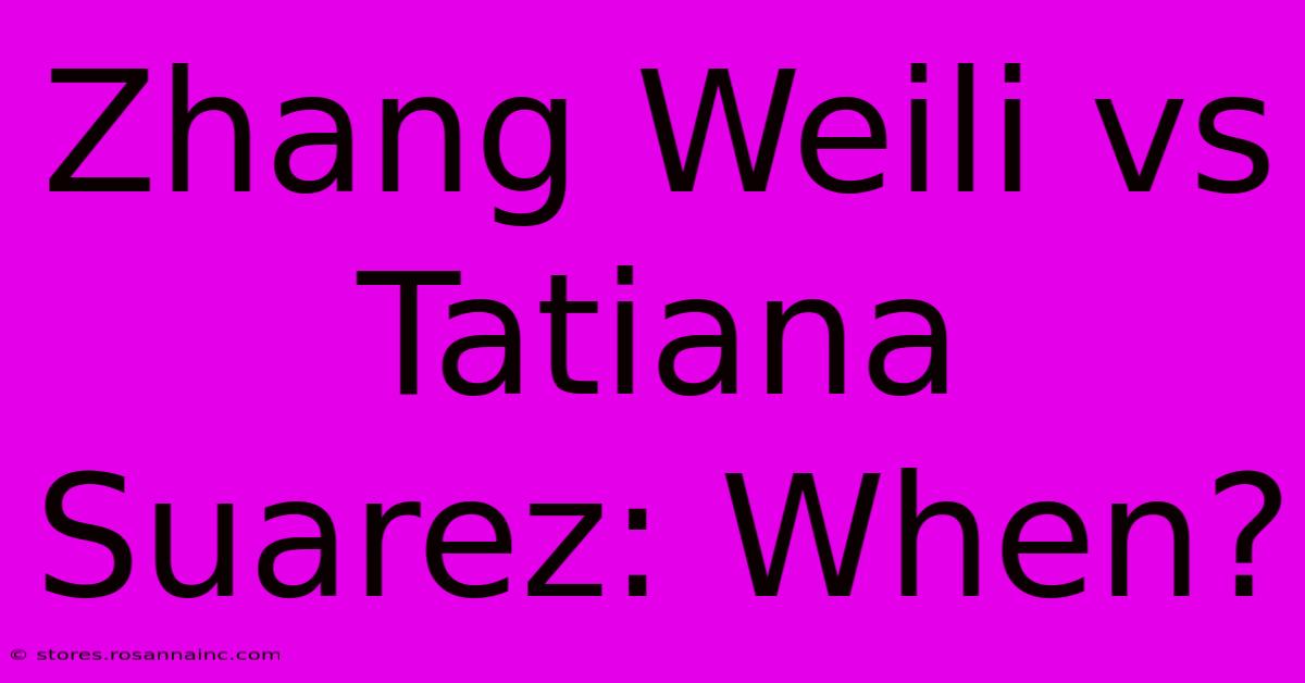 Zhang Weili Vs Tatiana Suarez: When?