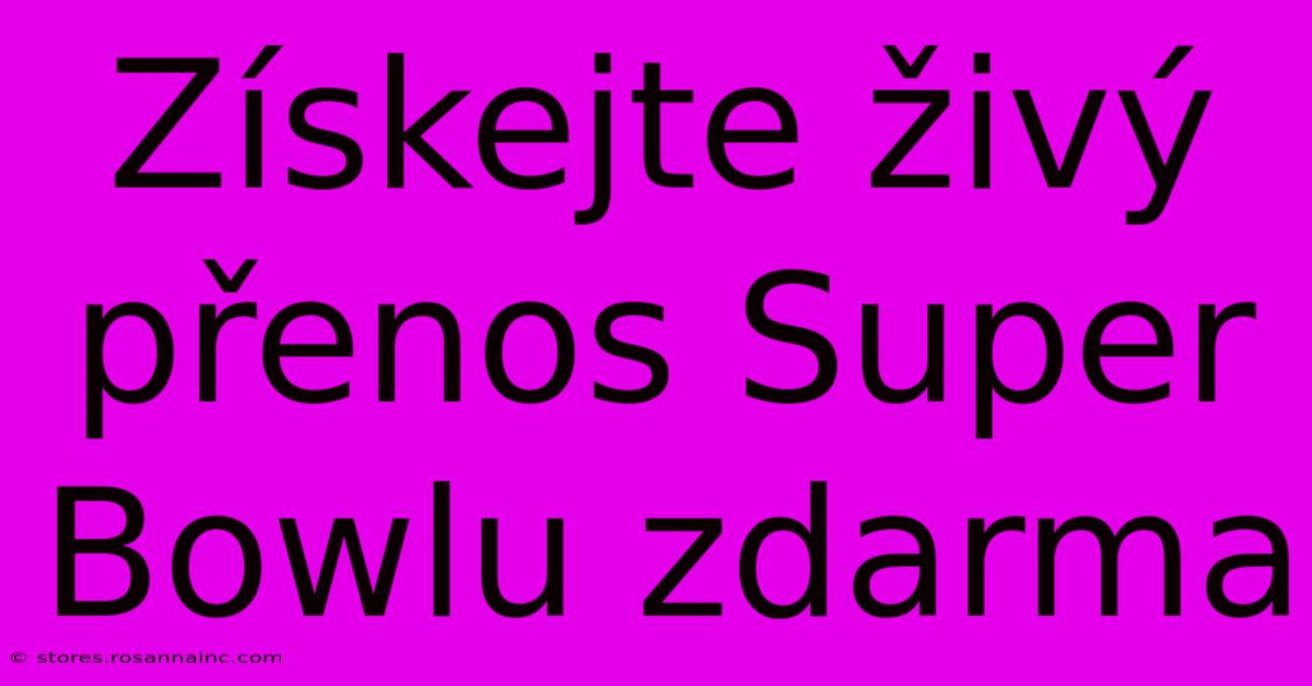 Získejte Živý Přenos Super Bowlu Zdarma