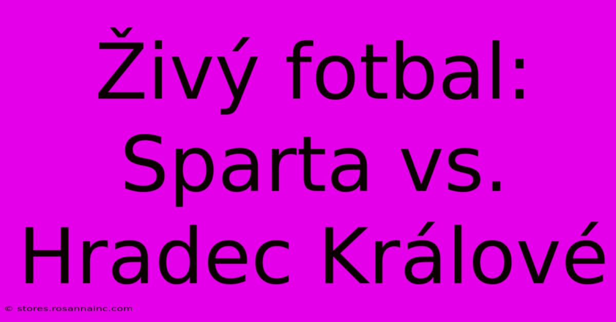 Živý Fotbal: Sparta Vs. Hradec Králové